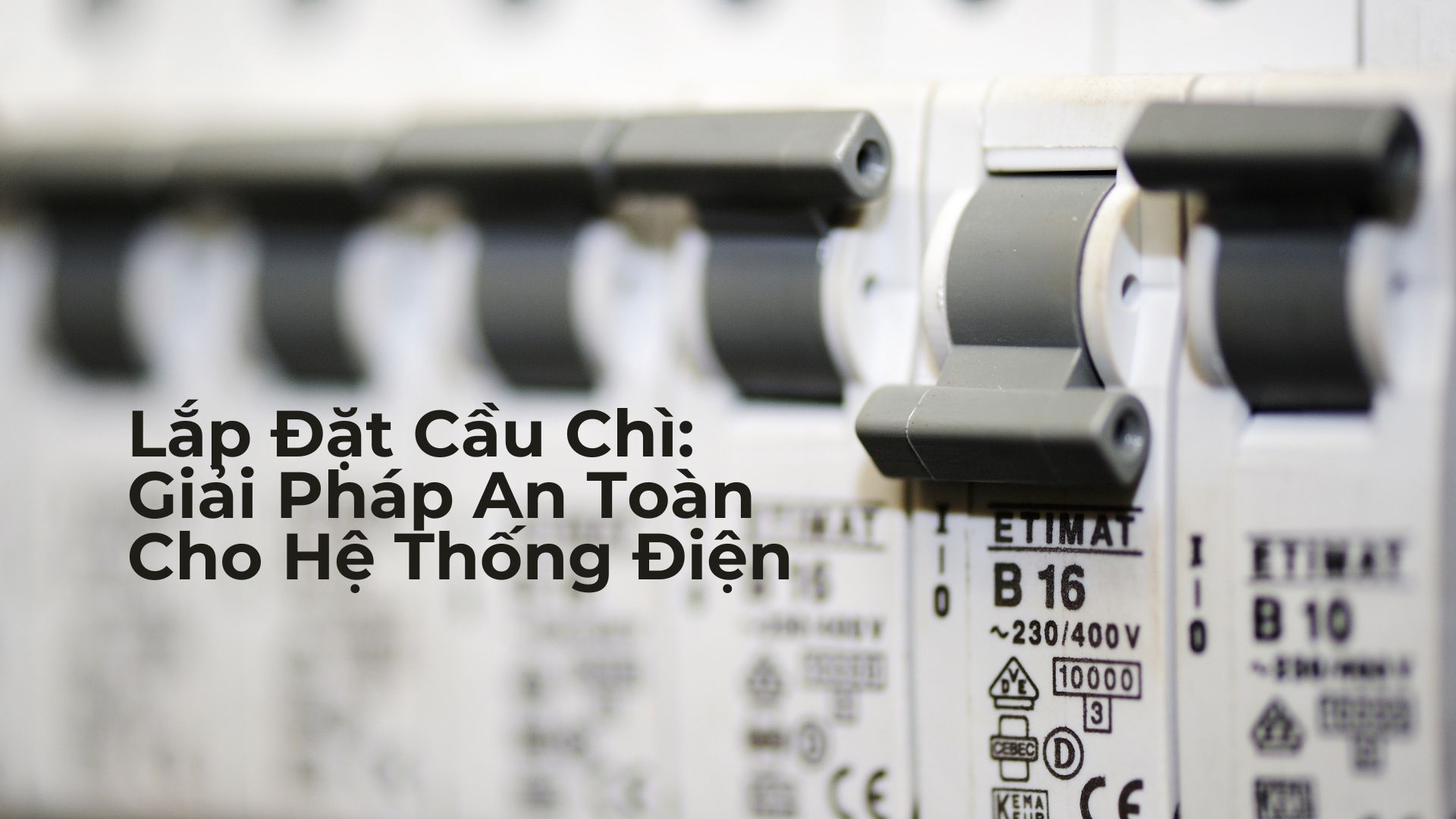 Lắp Đặt Cầu Chì: Giải Pháp An Toàn Cho Hệ Thống Điện