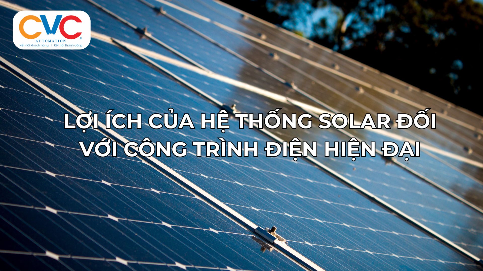 Lợi Ích Của Hệ Thống Solar Đối Với Công Trình Điện Hiện Đại