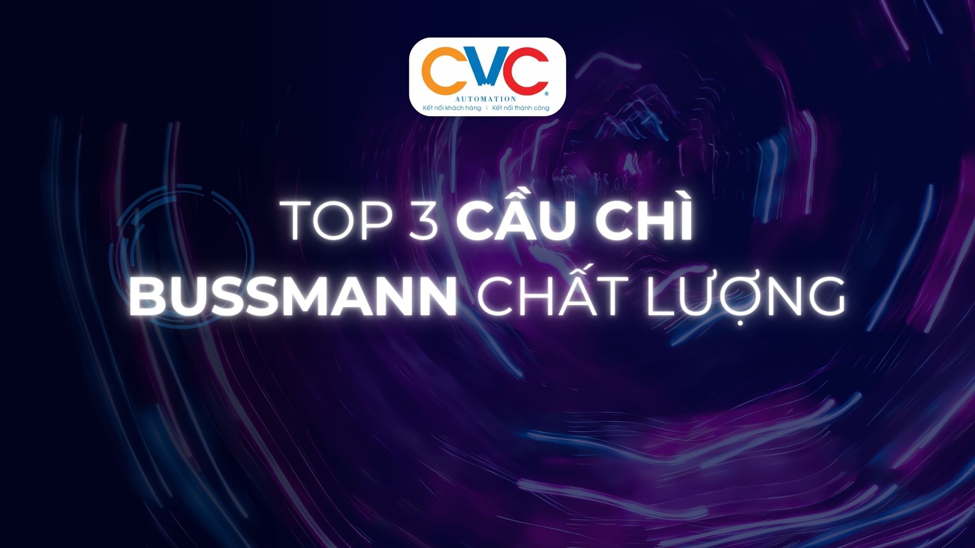 Top 3 Cầu Chì Bussmann Chất Lượng: Giải Pháp An Toàn Cho Hệ Thống Điện Công Nghiệp