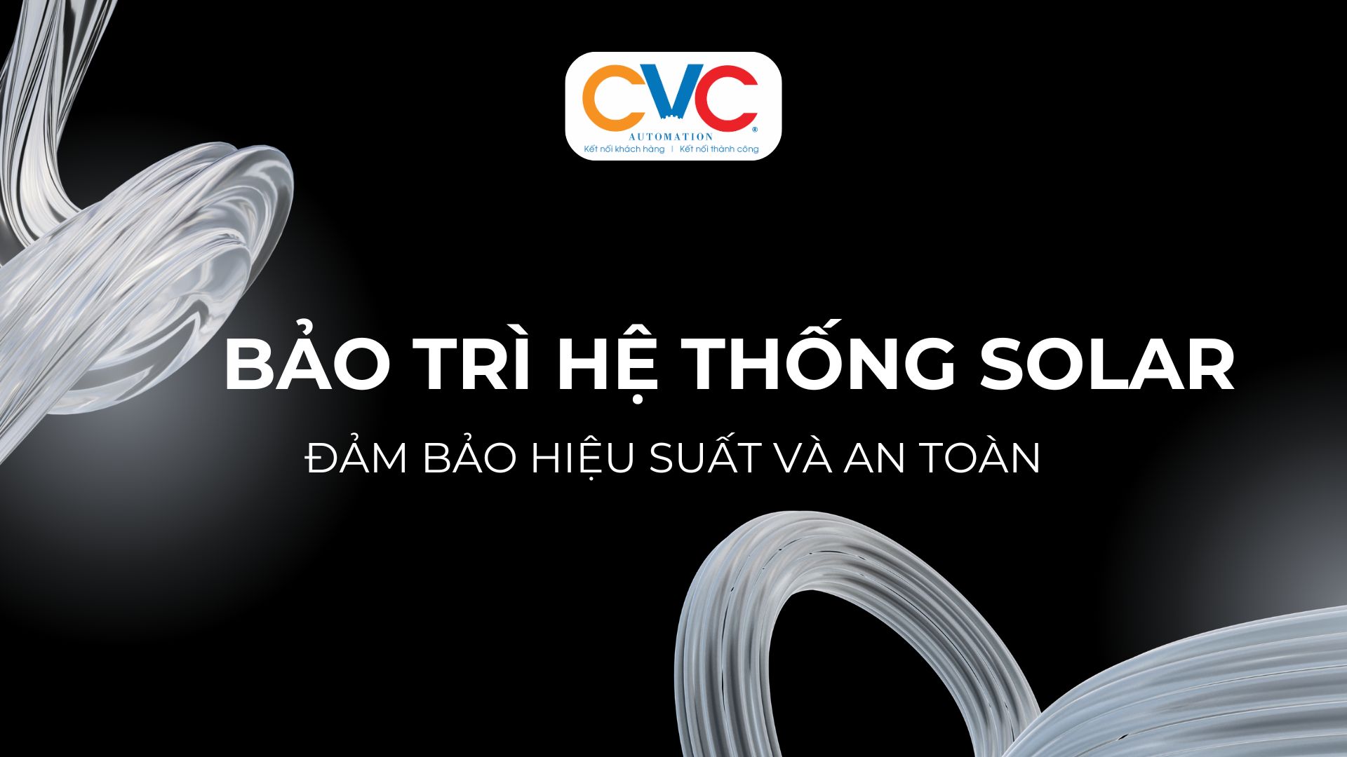 Bảo Trì Hệ Thống Solar: Việc Không Thể Thiếu Để Đảm Bảo Hiệu Suất Và An Toàn