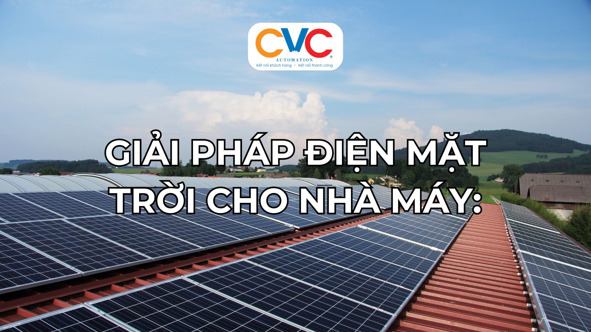 Giải Pháp Điện Mặt Trời Cho Nhà Máy: Tiết Kiệm Năng Lượng, Tối Ưu Chi Phí
