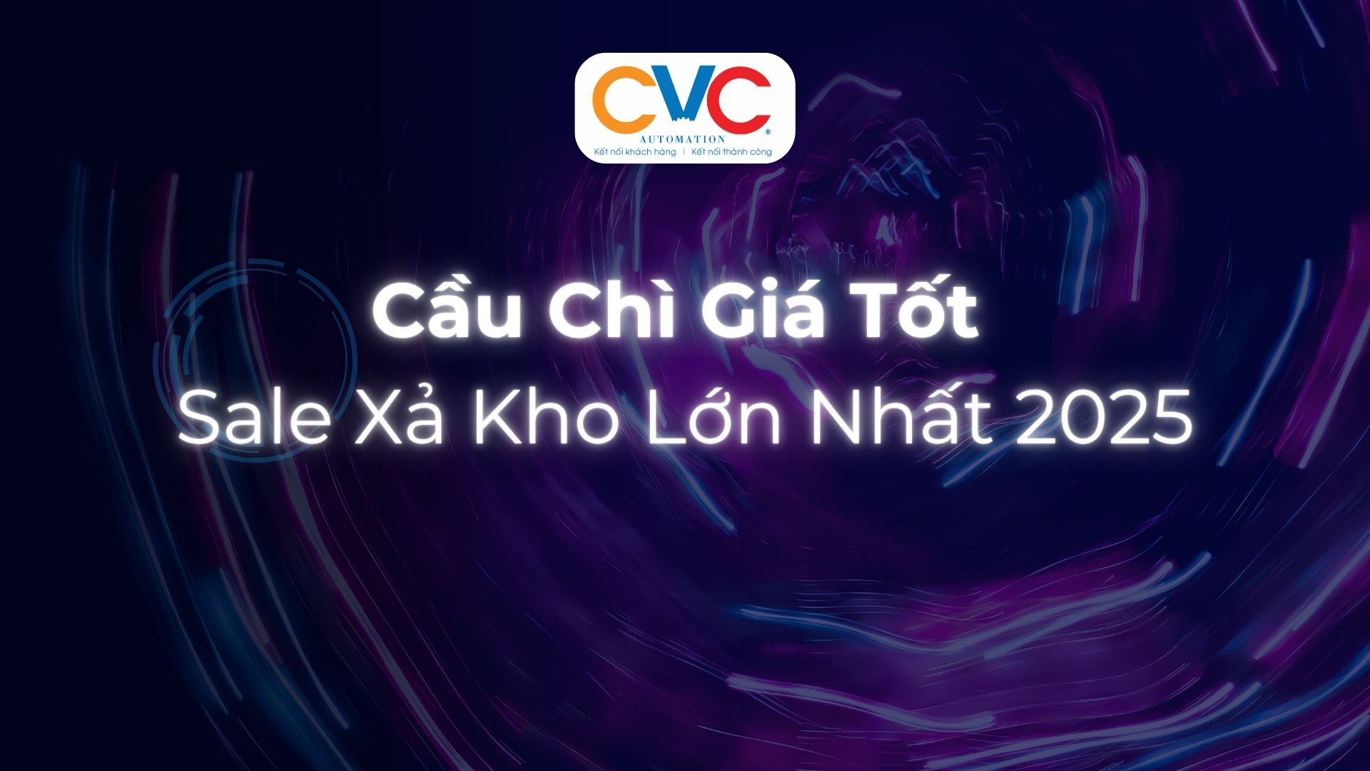 Cầu Chì Giá Tốt - Sale Xả Kho Lớn Nhất 2025 Tại CVC Vietnam