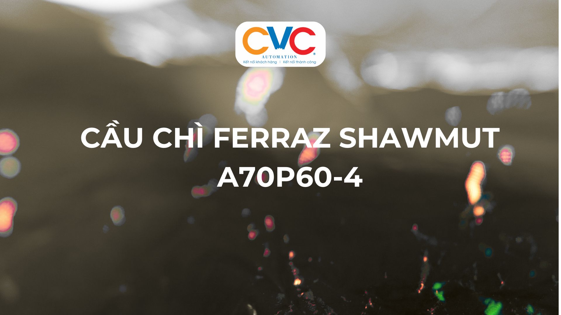 Cầu chì A70P60-4 – Giải pháp bảo vệ thiết bị điện công nghiệp an toàn và hiệu quả
