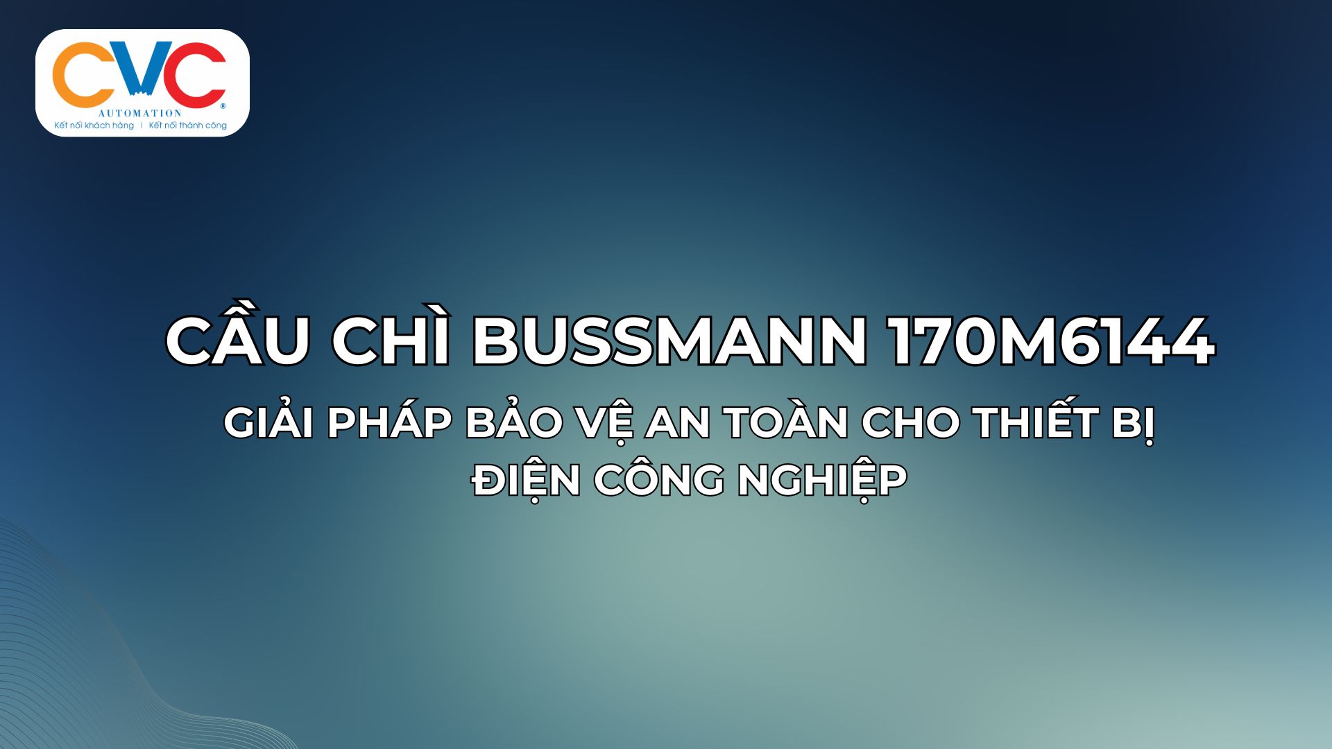 Cầu chì Bussmann 170M6144 – Giải pháp bảo vệ an toàn cho thiết bị điện công nghiệp