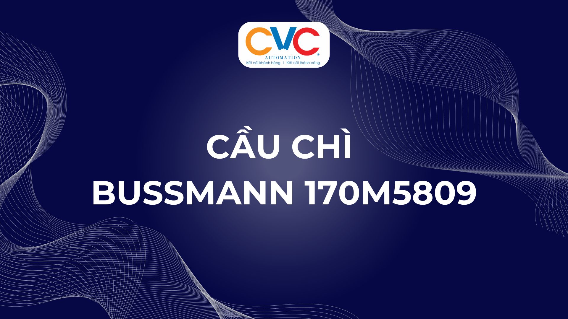Cầu chì Bussmann 170M5809 – Giải pháp bảo vệ mạch điện hiệu quả, an toàn