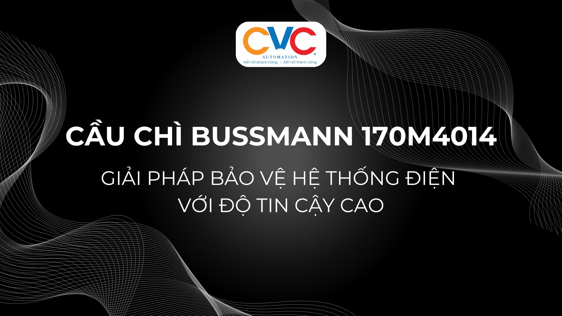 Cầu chì Bussmann 170M4014 - Giải pháp bảo vệ hệ thống điện với độ tin cậy cao