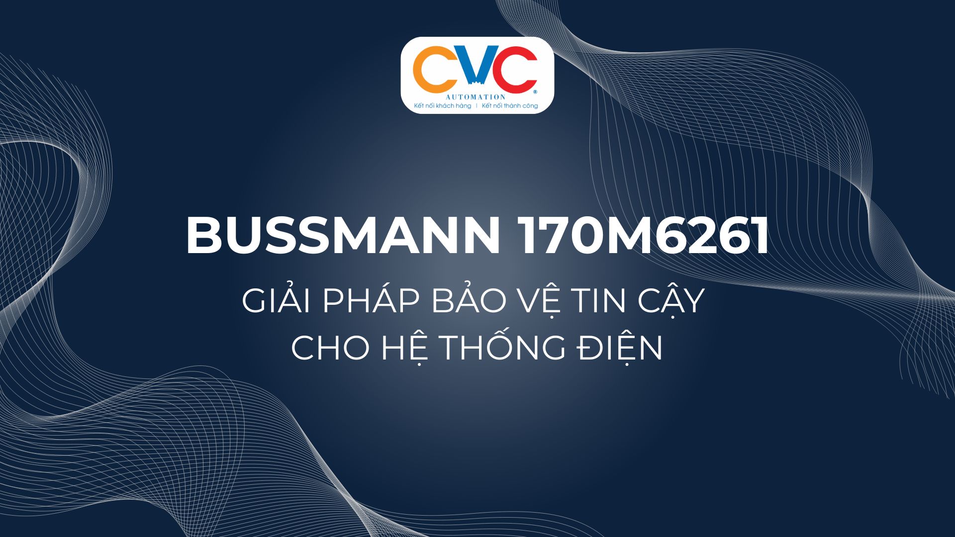 Cầu Chì Bussmann 170M6261 – Giải Pháp Bảo Vệ Toàn Diện Cho Hệ Thống Điện Công Nghiệp Hiệu Suất Cao
