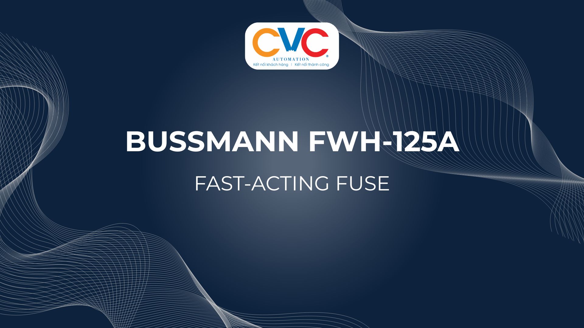 Bussmann FWH-125A - Cầu Chì Tác Động Nhanh Bảo Vệ Biến Tần & Thiết Bị Điện Tử Công Suất