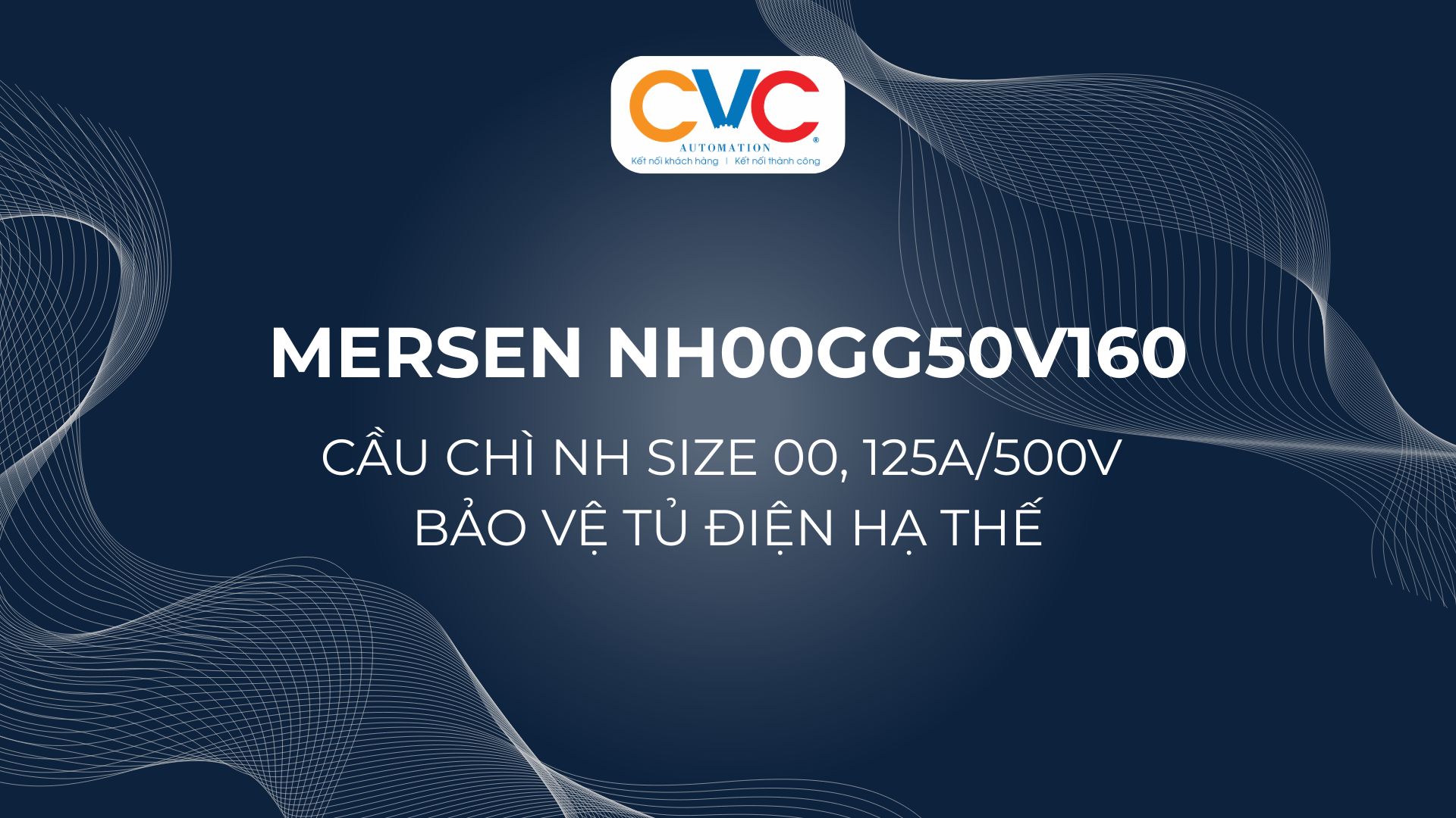 Mersen NH00GG50V160 – Cầu Chì 160A/500V Và Cách Chọn Đúng Dòng Định Mức NH