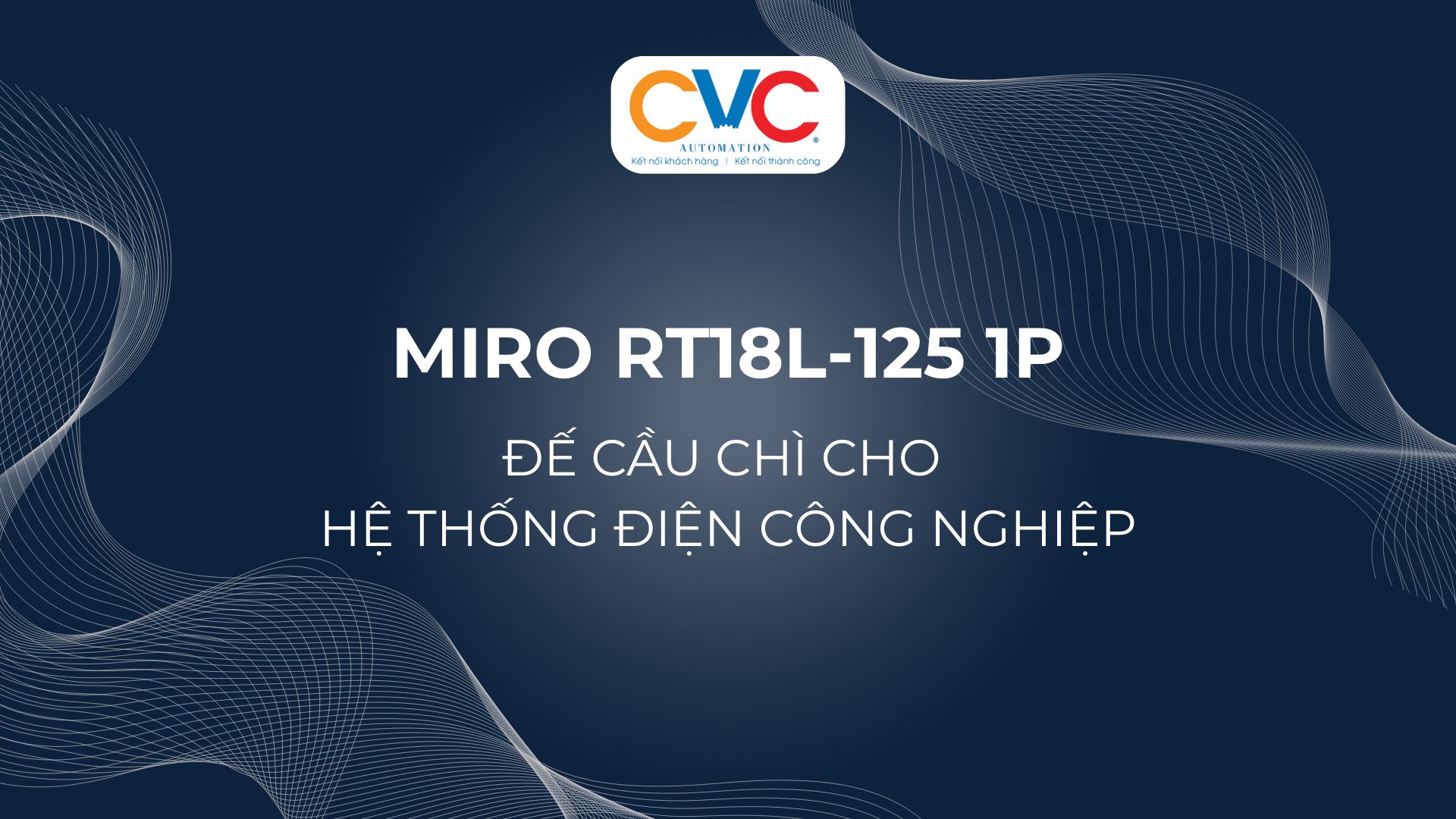 Miro RT18L-125 1P – Đế Cầu Chì 22x58mm 1 Cực Cho Hệ Thống Điện Công Nghiệp