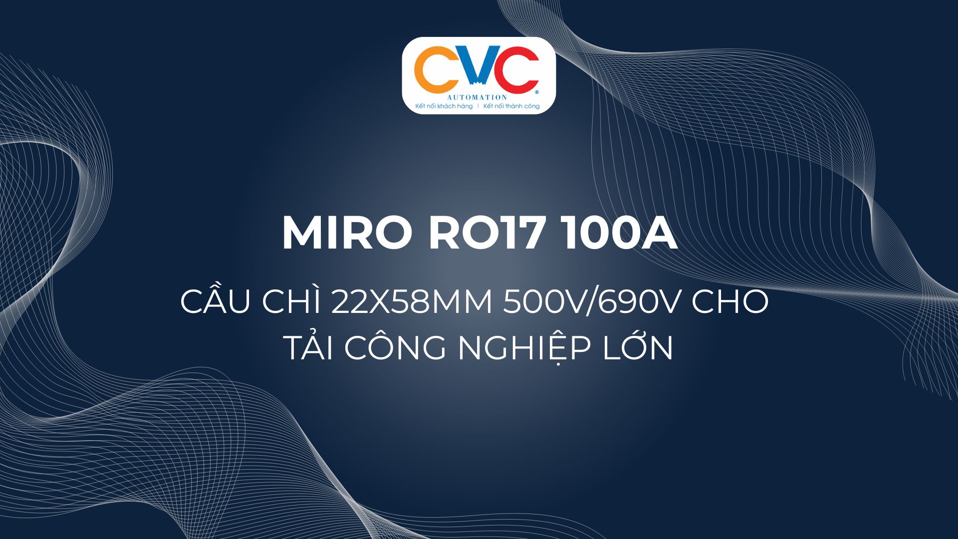 Miro RO17 100A – Cầu Chì 22x58mm 100A Và Khi Nào Chọn 100A Thay Vì 125A?