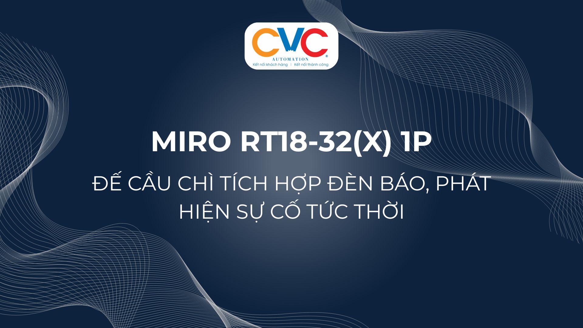Miro RT18-32(X) 1P – Đế Cầu Chì 10x38mm Tích Hợp Đèn Báo, Phát Hiện Sự Cố Tức Thời