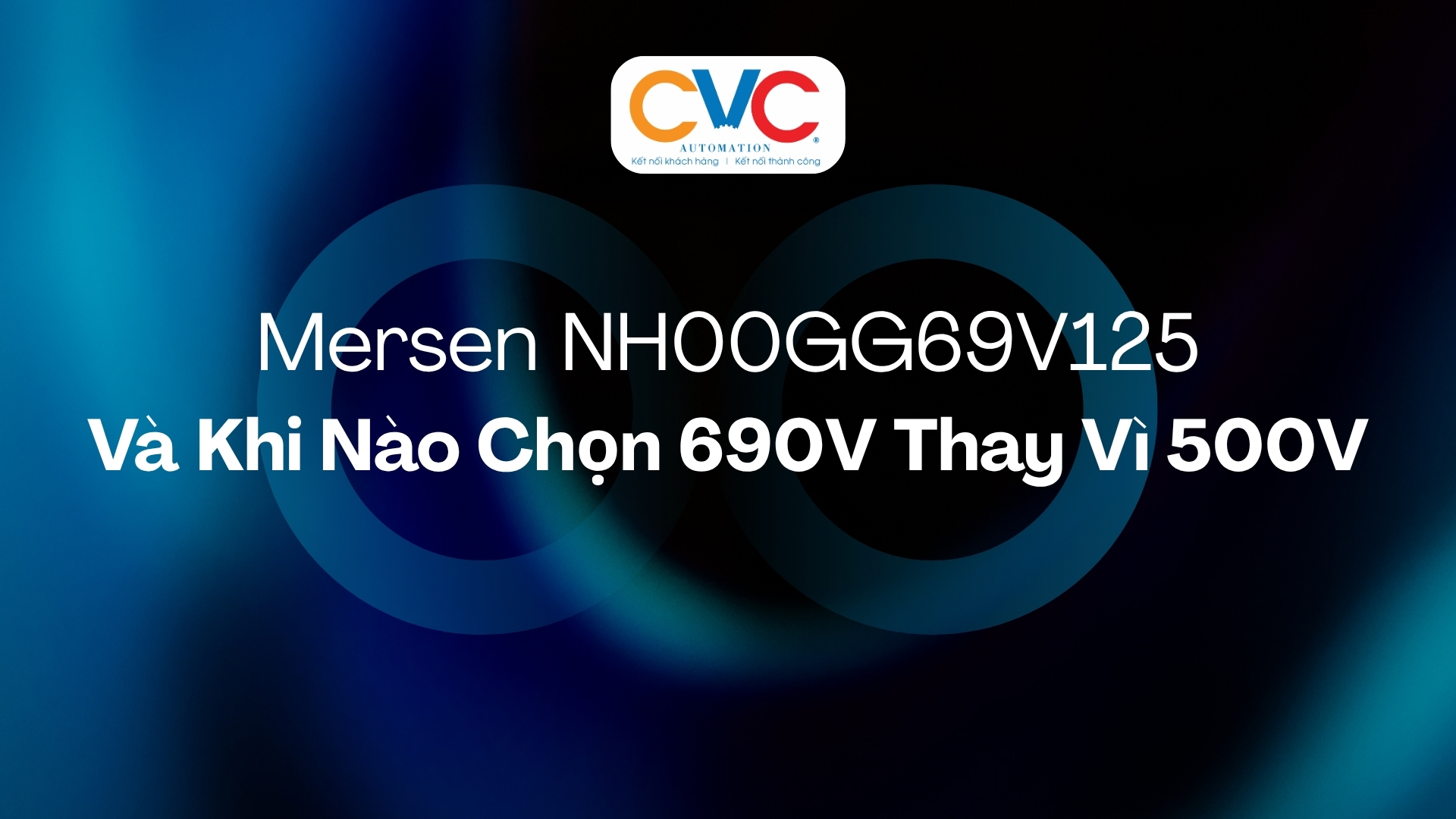 Mersen NH00GG69V125 – Cầu Chì NH00 690V 125A gG Và Khi Nào Chọn 690V Thay Vì 500V